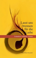 Lasst Uns Brennen F?r Die Liebe : Gedanken, Gedichte, Gebete 3749773394 Book Cover