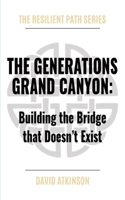 The Generations Grand Canyon: Building the Bridge that Doesn't Exist (The Resilient Path) B0GGNGB3RQ Book Cover