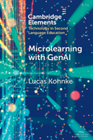 Microlearning with GenAI: Enhancing Second Language Education (Elements in Technology in Second Language Education) 1009642820 Book Cover