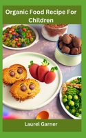 Organic Food Recipe For Children B0CD12P88K Book Cover