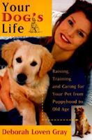 Your Dog's Life: Raising, Training, and Caring for Your Pet from Puppyhood to Old Age 0060929154 Book Cover