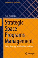 Strategic Space Programs Management: Policy, Strategy, and Portfolio Decisions (Management for Professionals) 3032353475 Book Cover
