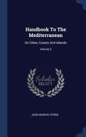 Handbook To The Mediterranean: Its Cities, Coasts And Islands, Volume 2... 1377158306 Book Cover