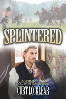 Splintered, A Civil War Saga: Book 2 of the Asunder Trilogy 1943258465 Book Cover