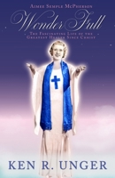 WonderFull: Aimee Semple McPherson: The Fascinating Life of the Greatest Healer Since Christ 196100304X Book Cover