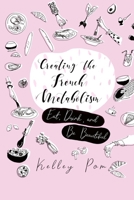 Creating the French Metabolism: Eat, Drink, and Be Beautiful 1082089710 Book Cover