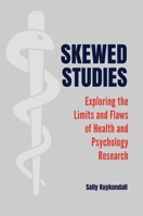 From Skewed Studies to Sensational Stories: Exploring the Problems with Health Research and Reporting 1440863989 Book Cover
