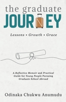 The Graduate Journey: A Reflective Memoir and Practical Guide for Young People Pursuing Graduate School Abroad B0GRH6CDM1 Book Cover