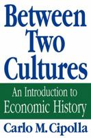 Between Two Cultures: An Introduction to Economic History 0393308162 Book Cover