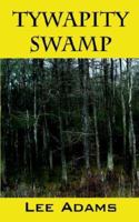 Tywapity Swamp: Three Forks Series 1468099450 Book Cover