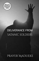 Deliverance From Satanic Soldiers 1726713938 Book Cover