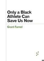 Only a Black Athlete Can Save Us Now 1517913373 Book Cover