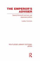 The Emperor's Adviser: Saionji Kinmochi and Pre-War Japanese Politics (Nissan Institute/Croom Helm Japanese Studies Series) 0415853664 Book Cover