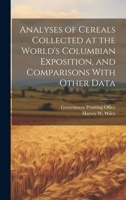 Analyses of Cereals Collected at the World's Columbian Exposition, and Comparisons With Other Data 1019593717 Book Cover