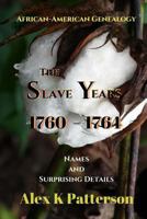 The Slave Years 1760-1764: Names and Surprising Details 1720713499 Book Cover