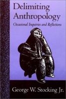 Delimiting Anthropology: Occasional Inquiries and Reflections 0299174506 Book Cover