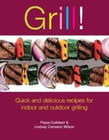 Grill!: Quick And Delicious Recipes for Indoor And Outdoor Grilling 1561485187 Book Cover