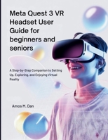 Meta Quest 3 VR Headset User Guide for beginners and seniors: A Step-by-Step Companion to Setting Up, Exploring, and Enjoying Virtual Reality B0FWBJBRNT Book Cover