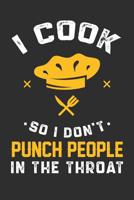 I Cook So I Don't Punch People In The Throat: 100 page 6 x 9 Blank lined journal for hobby Enthusiasts perfect funny gift to jot down ideas and notes 1072497948 Book Cover