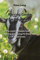 Raising Goats for Beginners: The most Complete Guide to Raising and Caring for Dairy and Meat Goats 0114658366 Book Cover