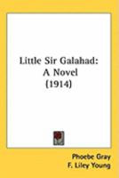 Little Sir Galahad: A Novel (1914) 1437262856 Book Cover