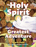 The Holy Spirit and the Greatest Adventure 168192983X Book Cover