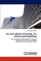 It's not about winning, it's about participating: Uncovering the determinants of regional participation in the policy-making structures of the European Union 3659300950 Book Cover