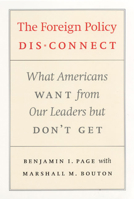 The Foreign Policy Disconnect: What Americans Want from Our Leaders but Don't Get (American Politics and Political Economy Series) 0226644626 Book Cover