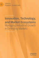 Innovation, Technology, and Market Ecosystems: Managing Industrial Growth in Emerging Markets 3030230120 Book Cover
