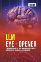 LLM Eye Opener: A Beginner’s Guide to Large Language Models, AI Apps, and the Future of Human–AI Collaboration B0FNK6D6TZ Book Cover