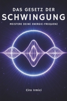 Das Gesetz der Schwingung: Meistere Deine Energie-Frequenz (German Edition) B0F7ZJXF5V Book Cover