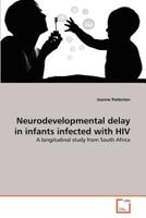 Neurodevelopmental delay in infants infected with HIV: A longitudinal study from South Africa 3639364309 Book Cover