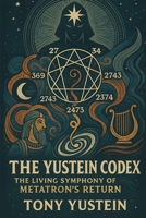 The Yustein Codex: The Living Symphony of Metatron’s Return B0F2YKLFW1 Book Cover