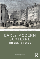 Early Modern Scotland: Themes in Focus (Countries in the Early Modern World) 0367375370 Book Cover