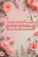 Love Oracle Messages from the Universe: Divine Oracle Guidance for Love Seekers, Empaths & Oracle Readers B0FK9Q8DCB Book Cover