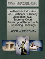 Leatherhide Industries, Inc., Petitioner, v. Sidney Lieberman. U.S. Supreme Court Transcript of Record with Supporting Pleadings 127044932X Book Cover