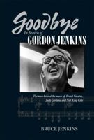Goodbye: In Search of Gordon Jenkins 1583941266 Book Cover