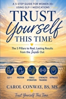 Trust Yourself This Time: A 5-Step Guide for Women 35+ Using GLP-1 Medications B0H7XN96PK Book Cover