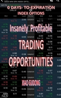 INSANELY PROFITABLE TRADING OPPRTUNITIES: 0-DTE INDEX OPTIONS B0D95VVHY1 Book Cover
