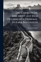 Die Chinesische Inschrift Auf Dem Uigurischen Denkmal in Kara Balgassun 1023843277 Book Cover