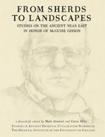 From Sherds to Landscapes: Studies on the Ancient Near East in Honor of McGuire Gibson (Studies in Ancient Oriental Civilization) 1614910634 Book Cover