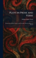 Plays in Prose and Verse: Written for an Irish Theatre, and Generally With the Help of a Friend 1025908864 Book Cover
