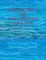 Body PH and the Inflammation Equation.: My Best Professional and Personal Advice to Help and Prevent: 1) Arthritis 2) Breast Cancer 3) Prostate Cancer 4) Crohn's Disease 5) the Common Cold. 1475091877 Book Cover