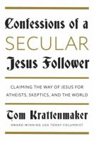 Confessions of a Secular Jesus Follower: Finding Answers in Jesus for Those Who Don't Believe 1101906421 Book Cover