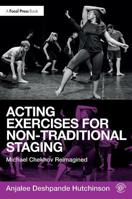 Acting Exercises for Non-Traditional Staging: Michael Chekhov Reimagined 1138236268 Book Cover