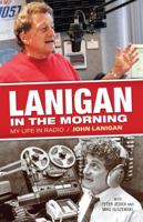 Lanigan in the Morning: My Life in Radio 1938441931 Book Cover