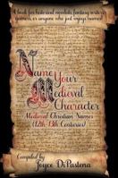 Name Your Medieval Character: Medieval Christian Names (12th-13th Centuries) 0989241920 Book Cover
