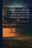 Sonnenschein Und Regen Und Ihre Einflusse Auf Die Ganze Schopfung: Eine Populare Witterungskunde Fur Nichtmeteorologen... 1278575456 Book Cover