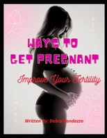 Ways To Get Pregnant: Improve Your Fertility null Book Cover