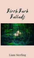 Birch Bark Ballads 1805671758 Book Cover